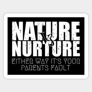 Bold Nature or Nurture Either Way it's Your Parents Fault Psychology Magnet